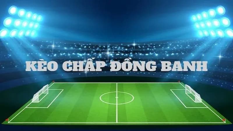 Định nghĩa thế nào là kèo đồng banh?