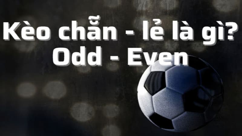 Định nghĩa thế nào là kèo Chẵn Lẻ?