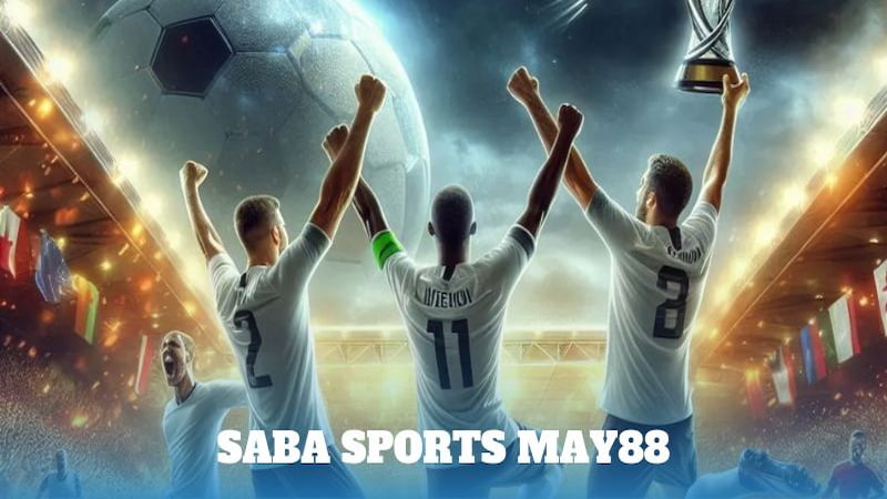Các loại kèo phổ biến tại Sảnh SABA May88